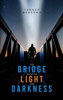 Front cover_The Bridge Between Light and Darkness