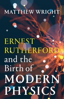 Couverture_Ernest Rutherford and the Birth of Modern Physics