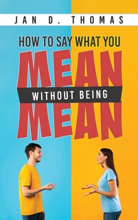 Front cover_How to Say What You Mean Without Being Mean
