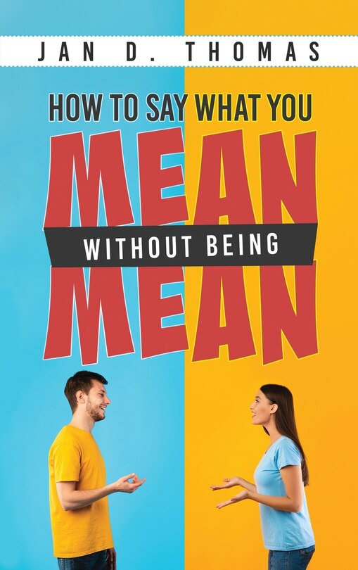Front cover_How to Say What You Mean Without Being Mean