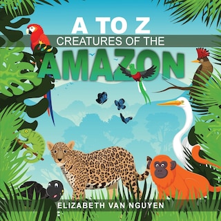 Couverture_A To Z Creatures Of The Amazon