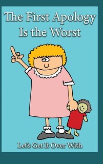 Front cover_The First Apology Is the Worst