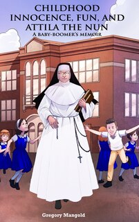 Front cover_Childhood Innocence, Fun, and Attila the Nun