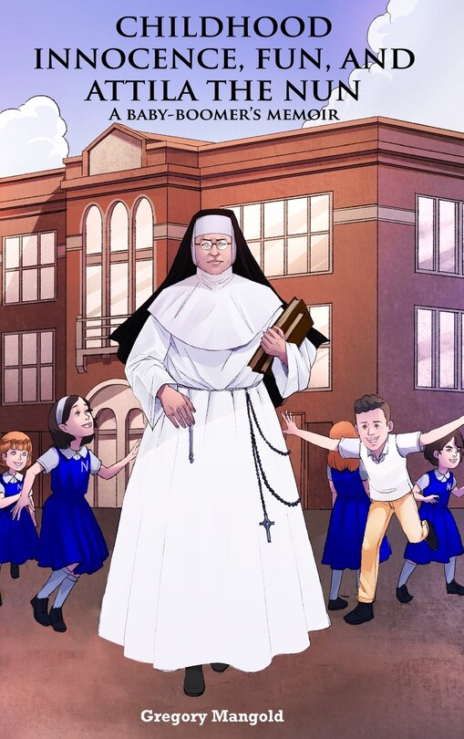 Front cover_Childhood Innocence, Fun, and Attila the Nun