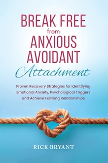 Front cover_Break Free From Anxious Avoidant Attachment