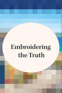Couverture_Embroidering the Truth