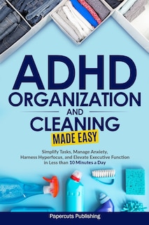 Front cover_ADHD Organization and Cleaning Made Easy