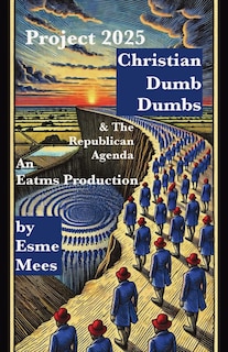Front cover_Project 2025, Christian Dumb Dumbs, & The Republican Agenda