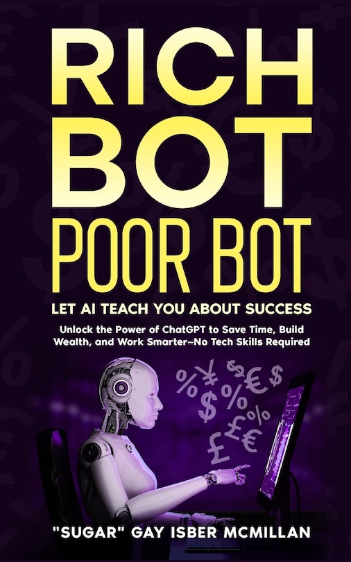 Front cover_Rich Bot Poor Bot, Let AI Teach You About Success with the Ease of ChatGPT for Entrepreneurs, Beginners and Professionals