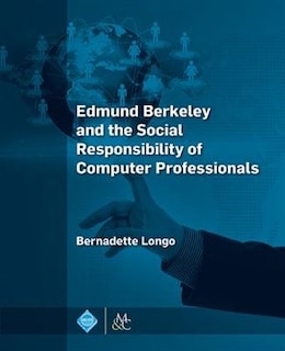 Front cover_Edmund Berkeley and the Social Responsibility of Computer Professionals