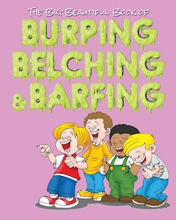 Couverture_The Big Beautiful Book Of Burping, Belching, & Barfing