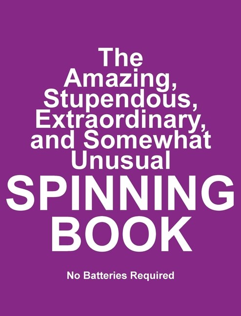 Front cover_The Amazing, Stupendous, Extraordinary, and Somewhat Unusual SPINNING BOOK