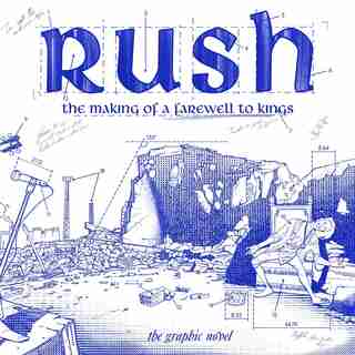 Rush: The Making Of A Farewell To Kings: The Graphic Novel de David Calcano