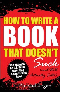 How To Write A Book That Doesn't Suck (and Will Actually Sell)
