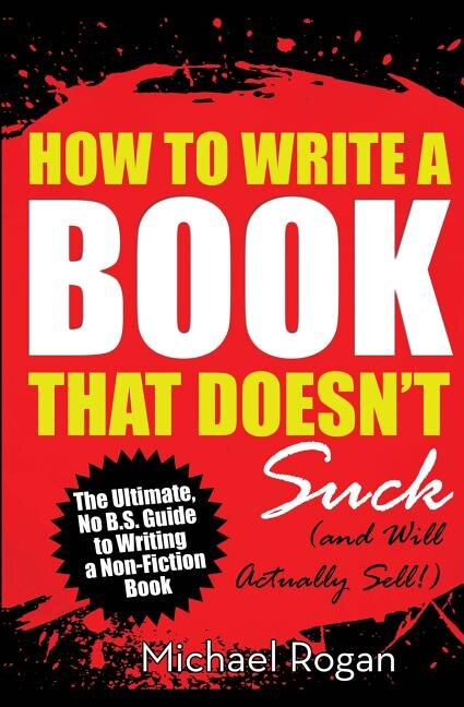 How To Write A Book That Doesn't Suck (and Will Actually Sell)