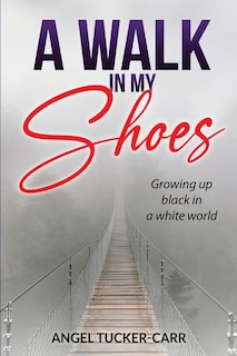 A Walk In My Shoes: Growing Up Black in a White World