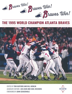 Braves Win! Braves Win! Braves Win!: The 1995 World Champion Atlanta Braves