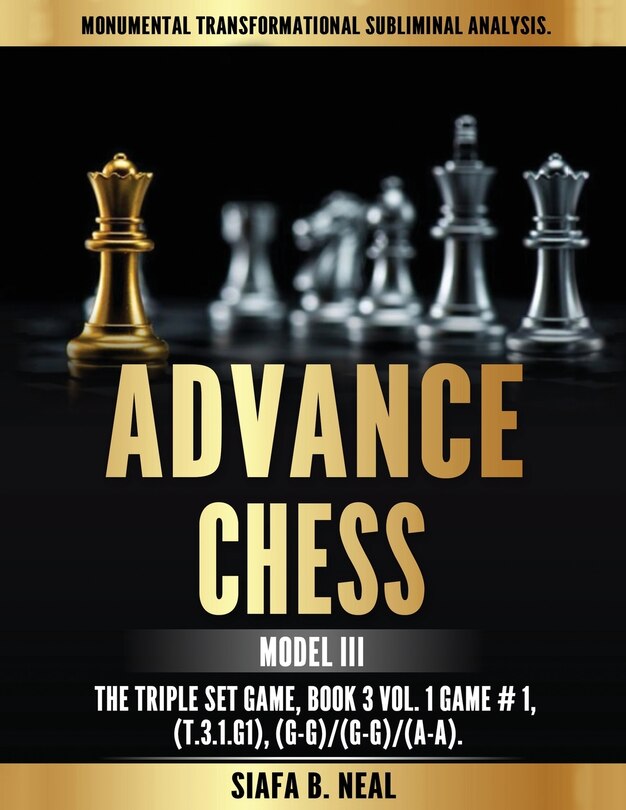 Advance Chess - Model III, The Triple Set Game: Monumental Transformational Subliminal Analysis