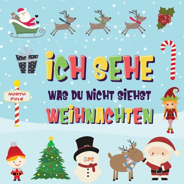 Ich sehe was du nicht siehst - Weihnachten: Findest du den Weihnachtsmann, die Elfen und das Rentier? Ein lustiges Winter-Weihnachtsspiel zum Suchen und Finden für 2-4 jährige Kinder!