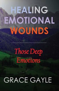 Front cover_Healing Our Emotional Wounds