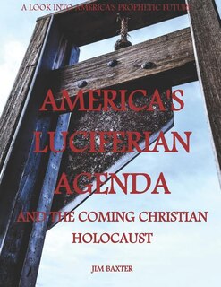 Front cover_Americas Luciferian Agenda and the coming Christian Holocaust