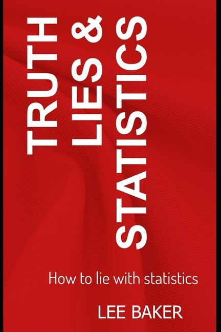 Front cover_Truth, Lies & Statistics