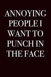 Front cover_Annoying People I Want to Punch in the Face