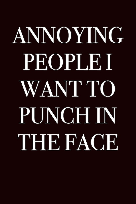 Front cover_Annoying People I Want to Punch in the Face