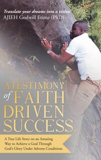 Front cover_A Testimony of Faith Driven Success.