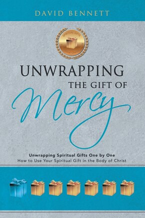 Unwrapping the Gift of Mercy: Unwrapping Spiritual Gifts One by One; How to Use Your Spiritual Gift in the Body of Christ