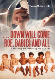 Couverture_. . . Down Will Come Roe, Babies and All