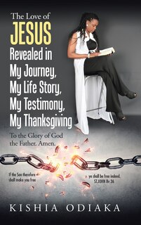 Front cover_The Love of Jesus Revealed in My Journey, My Life Story, My Testimony, My Thanksgiving