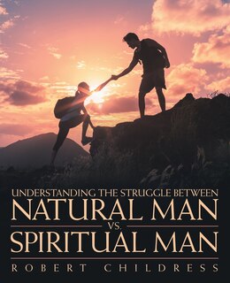 Front cover_Understanding the Struggle Between Natural Man Vs. Spiritual Man