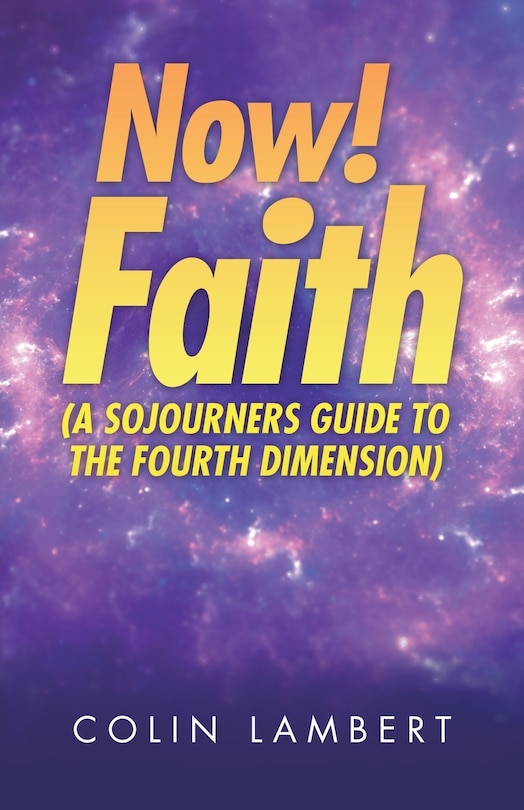 Couverture_Now! Faith (A Sojourners Guide to the Fourth Dimension)