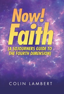 Front cover_Now! Faith (A Sojourners Guide to the Fourth Dimension)