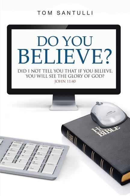 Do You Believe?: Did I Not Tell You That If You Believe, You Will See the Glory of God?