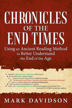 Chronicles of the End Times: Using an Ancient Reading Method to Better Understand the End of the Age