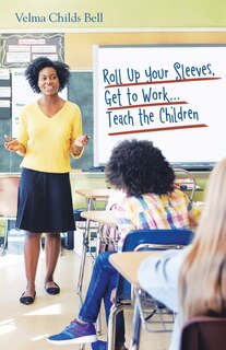 Front cover_Roll up Your Sleeves, Get to Work...Teach the Children