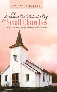 Front cover_A Dramatic Ministry for Small Churches