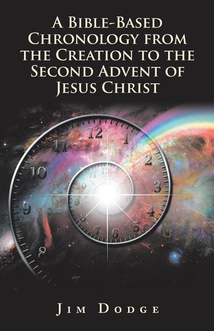 Couverture_A Bible-Based Chronology from the Creation to the Second Advent of Jesus Christ
