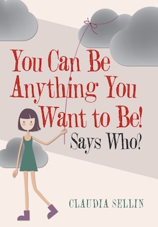 Front cover_You Can Be Anything You Want to Be!