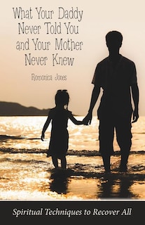Couverture_What Your Daddy Never Told You And Your Mother Never Knew