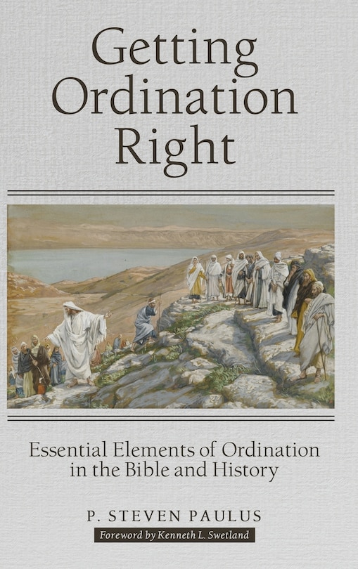 Getting Ordination Right: Essential Elements Of Ordination In The Bible And History