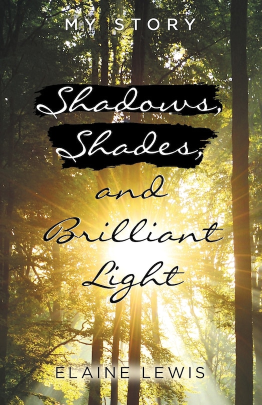 Shadows, Shades, And Brilliant Light: My Story