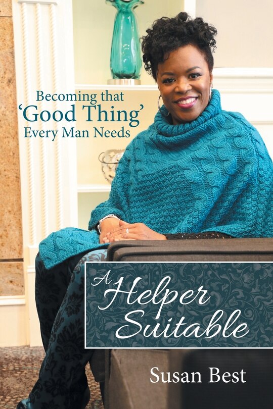 A Helper Suitable: Becoming That 'good Thing' Every Man Needs