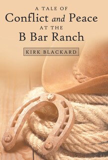 Front cover_A Tale Of Conflict And Peace At The B Bar Ranch