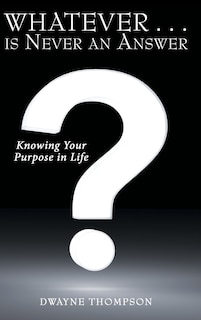 Front cover_Whatever . . . Is Never An Answer