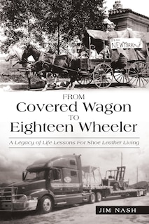 From Covered Wagon To Eighteen Wheeler: A Legacy Of Life Lessons For Shoe Leather Living