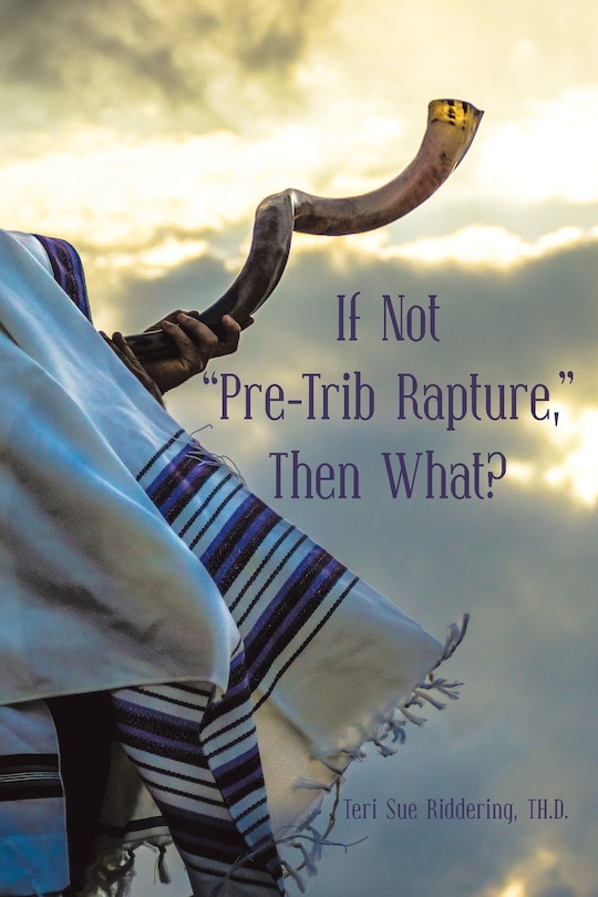Front cover_If Not pre-trib Rapture, Then What?