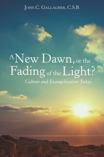 Couverture_A New Dawn, Or The Fading Of The Light? Culture And Evangelization Today